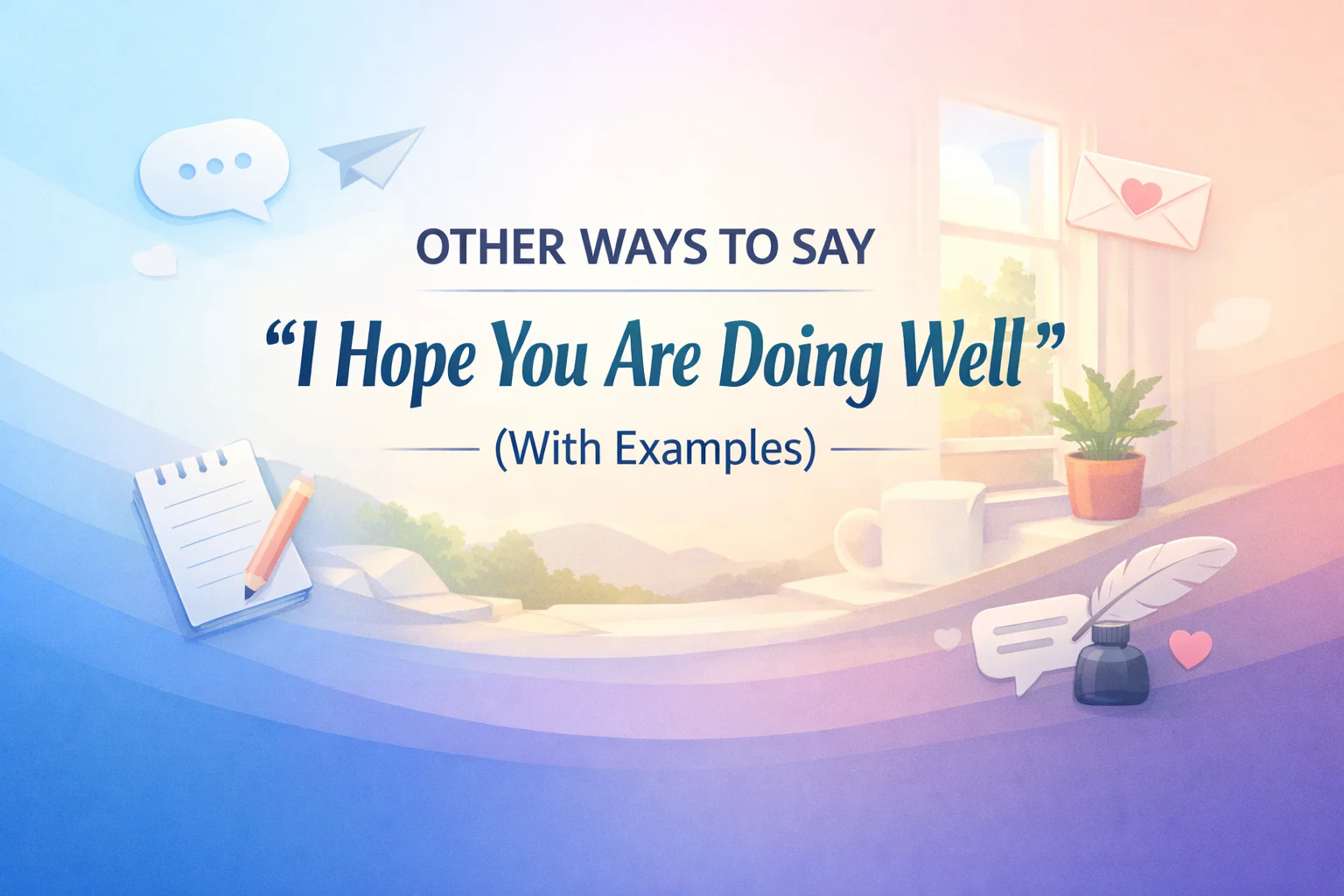 Hope You Are Doing Well: Meaning, Usage, and Better Alternatives for Professional and Personal Messages